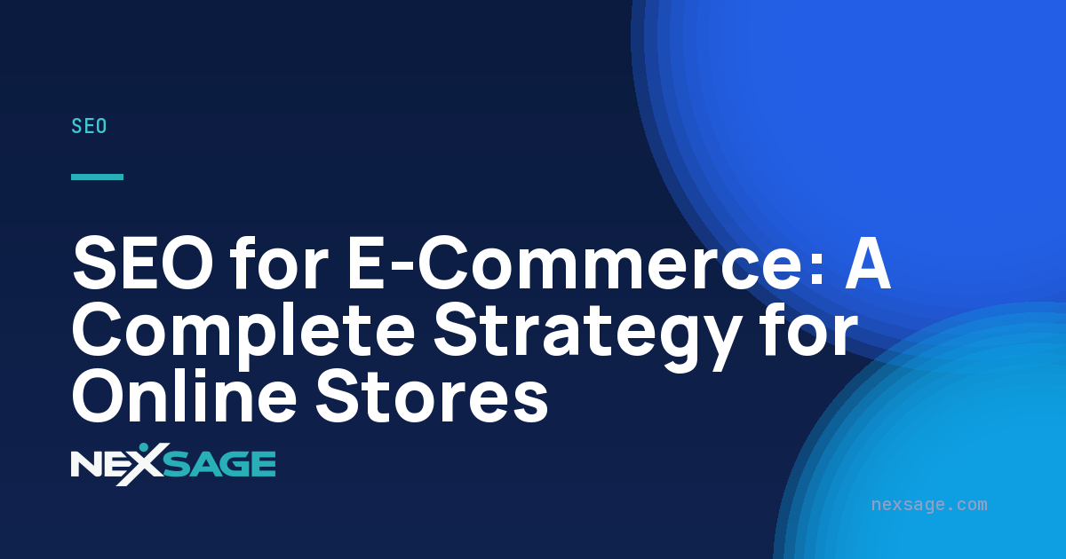 SEO for E-Commerce: A Complete Strategy for Online Stores — Nexsage