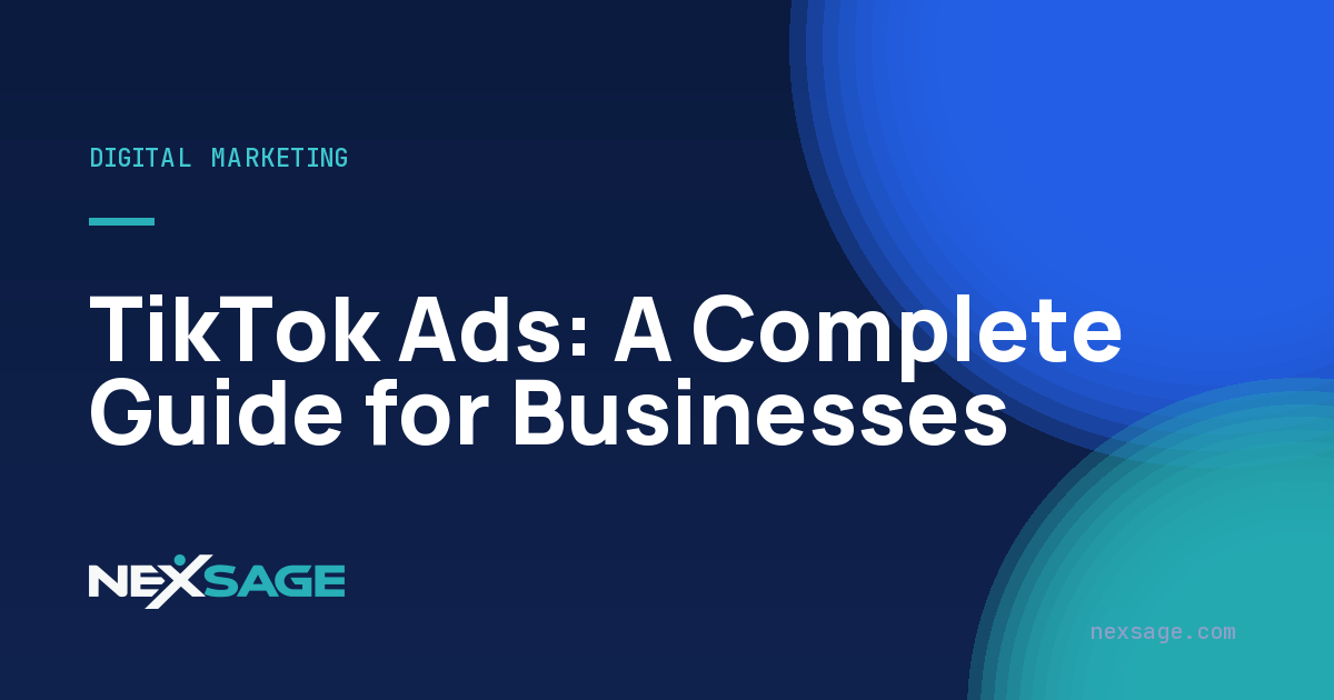 TikTok Ads: A Complete Guide for Businesses — Nexsage