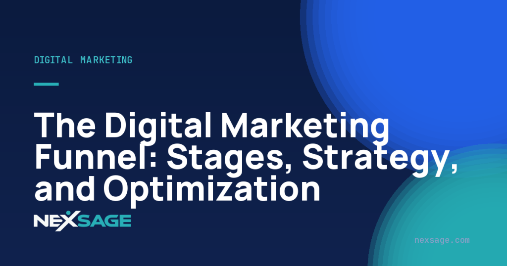 The Digital Marketing Funnel: Stages, Strategy, and Optimization — Nexsage