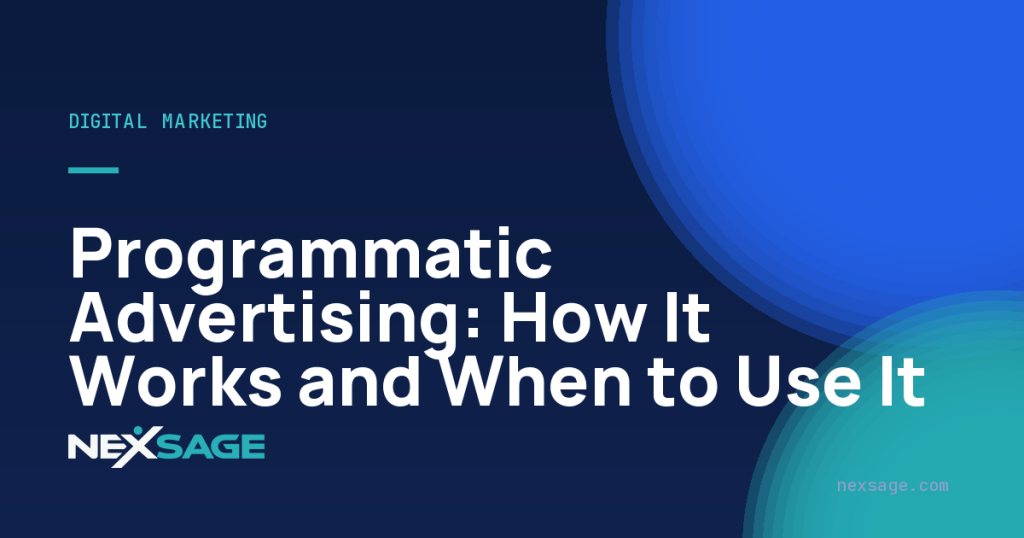 Programmatic Advertising: How It Works and When to Use It — Nexsage