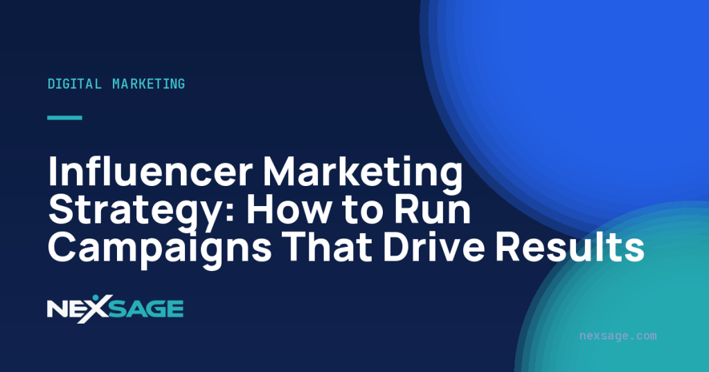 Influencer Marketing Strategy: How to Run Campaigns That Drive Results — Nexsage