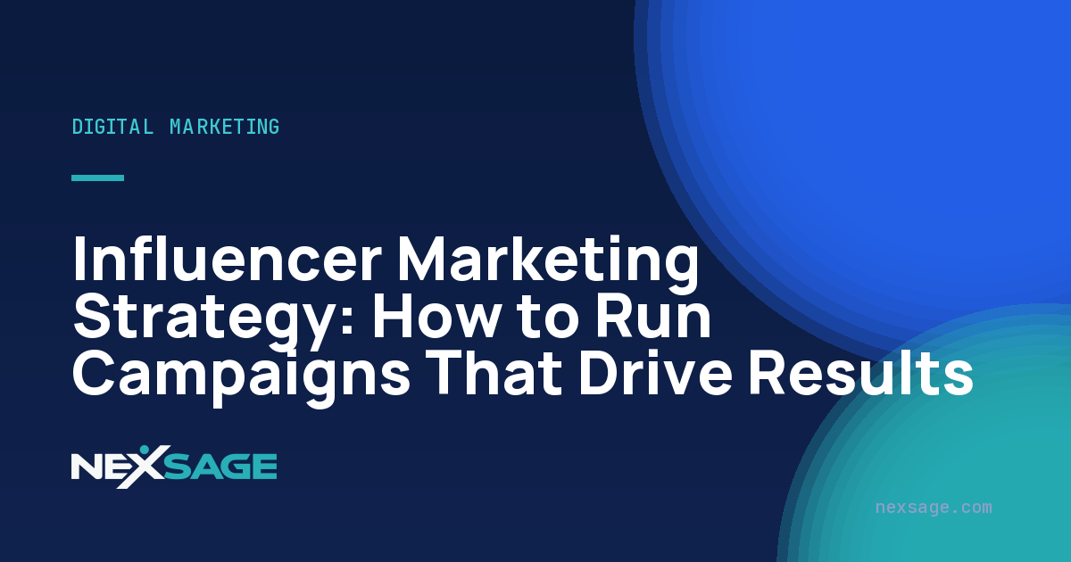 Influencer Marketing Strategy: How to Run Campaigns That Drive Results — Nexsage