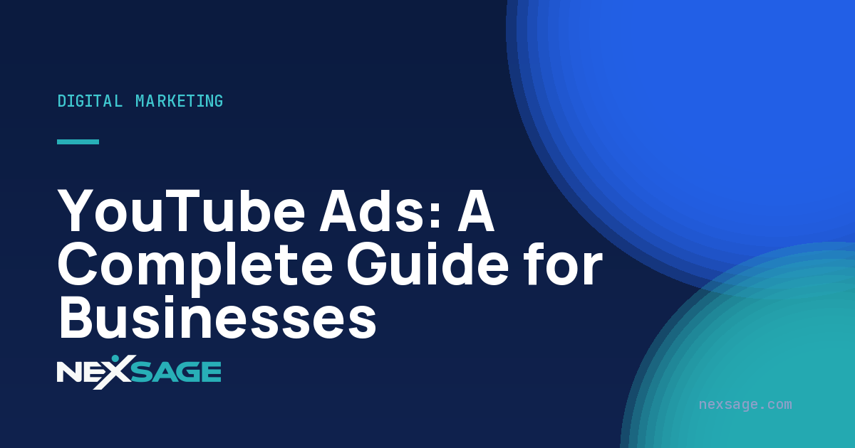 YouTube Ads: A Complete Guide for Businesses — Nexsage