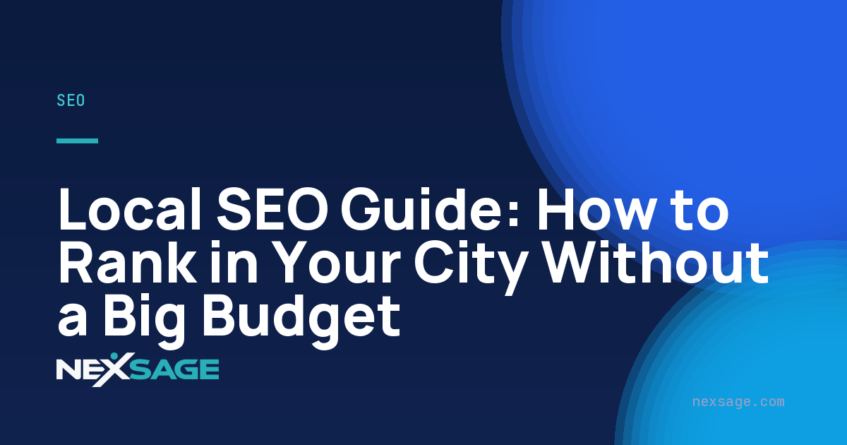 Local SEO Guide: How to Rank in Your City Without a Big Budget — Nexsage