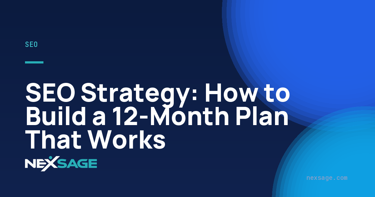 SEO Strategy: How to Build a 12-Month Plan That Works — Nexsage