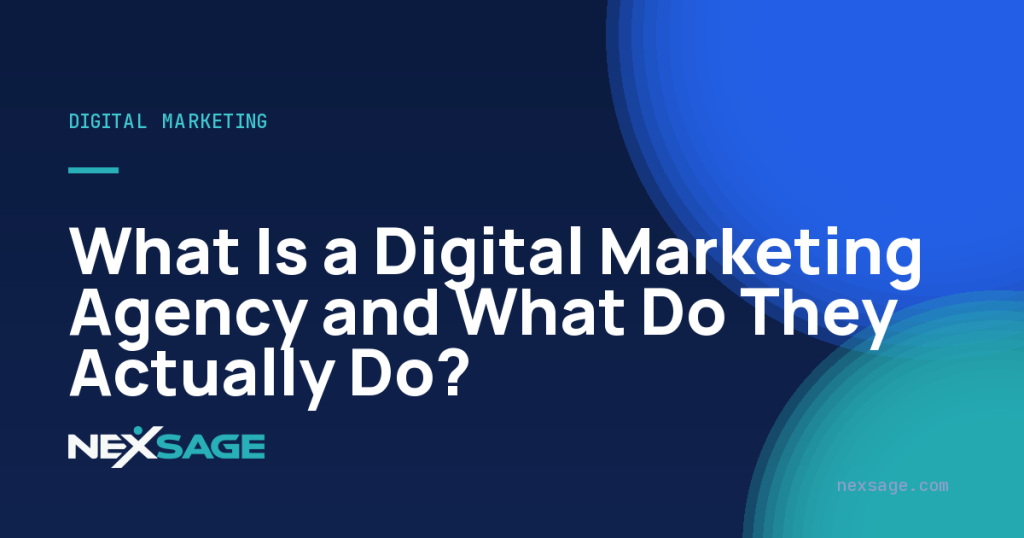 What Is a Digital Marketing Agency and What Do They Actually Do? — Nexsage