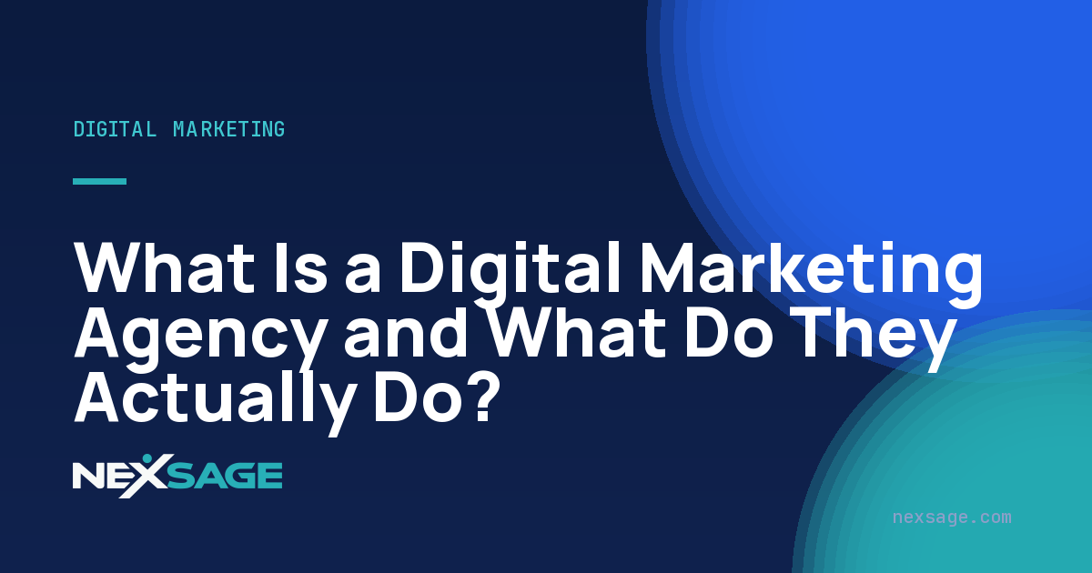 What Is a Digital Marketing Agency and What Do They Actually Do? — Nexsage