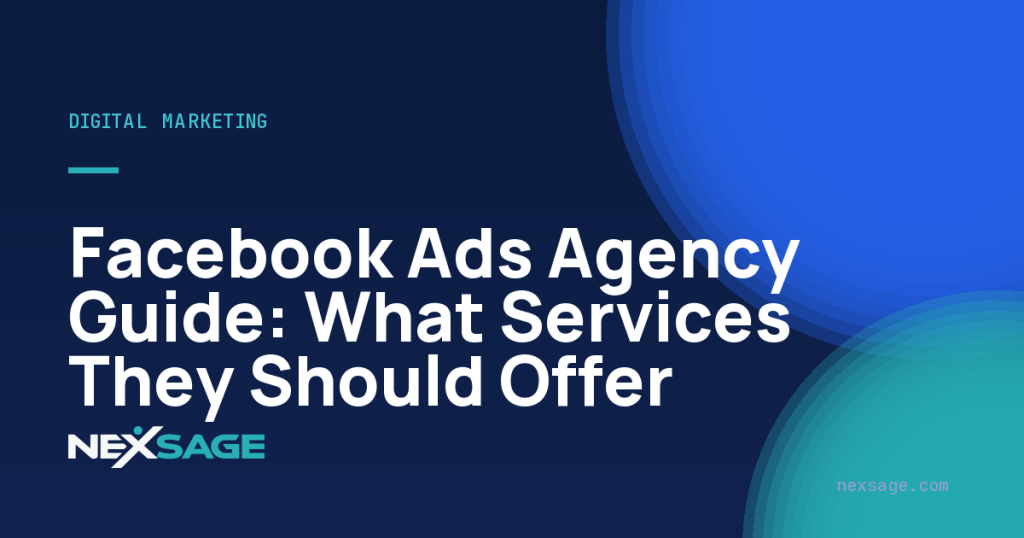 Facebook Ads Agency Guide: What Services They Should Offer — Nexsage