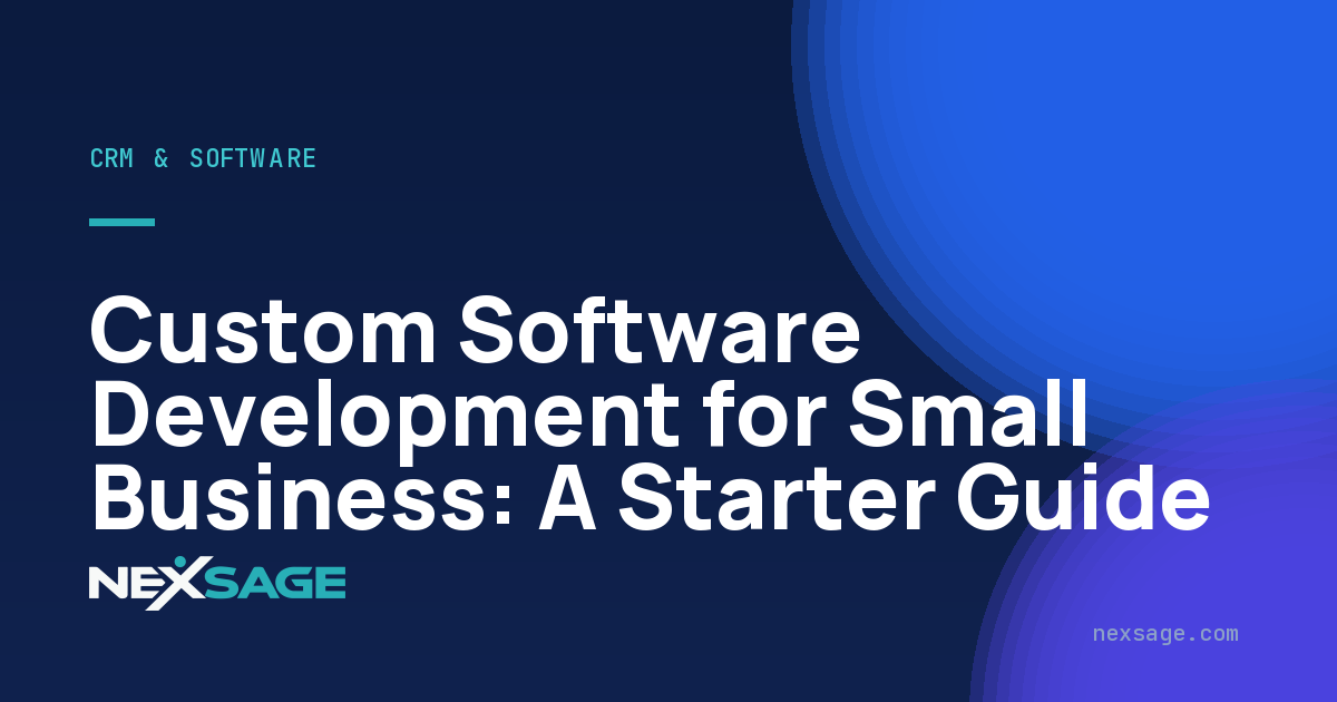 Custom Software Development for Small Business: A Starter Guide — Nexsage