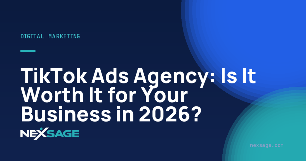 TikTok Ads Agency: Is It Worth It for Your Business in 2026? — Nexsage