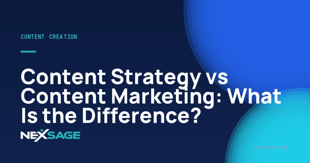 Content Strategy vs Content Marketing: What Is the Difference? — Nexsage