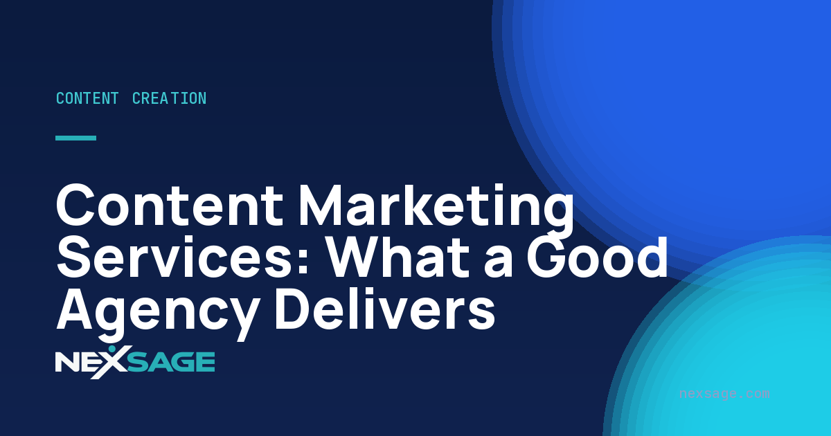 Content Marketing Services: What a Good Agency Delivers — Nexsage