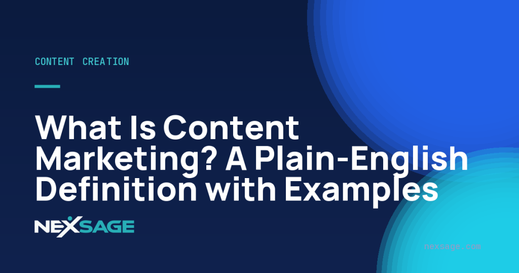 What Is Content Marketing? A Plain-English Definition with Examples — Nexsage