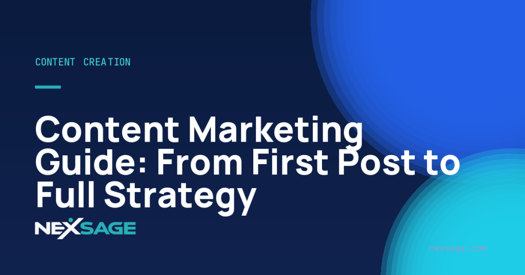 Content Marketing Guide: From First Post to Full Strategy — Nexsage