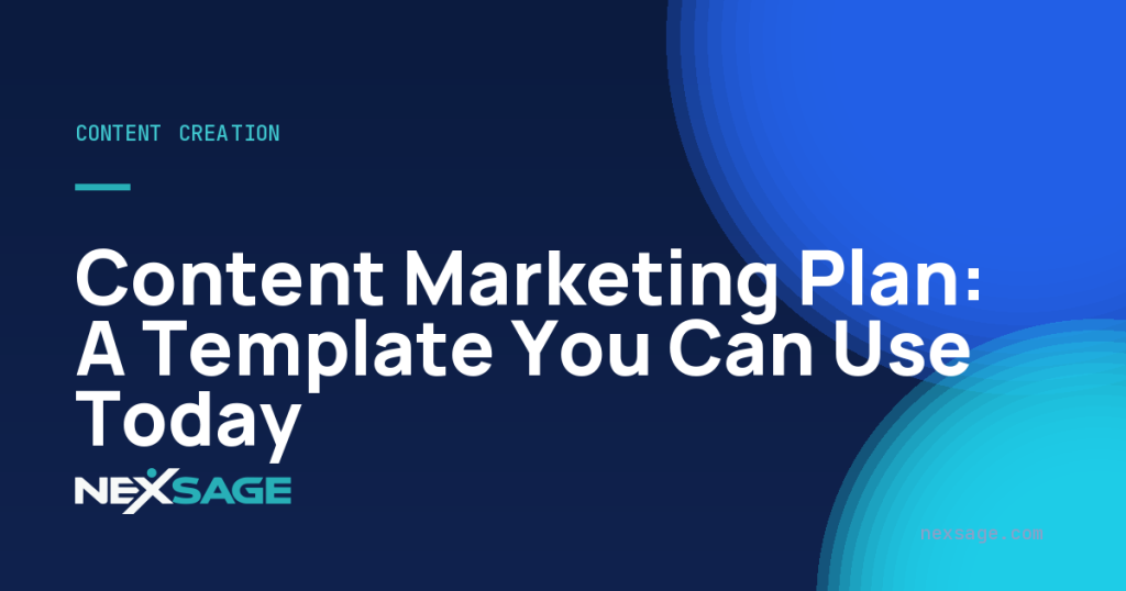 Content Marketing Plan: A Template You Can Use Today — Nexsage