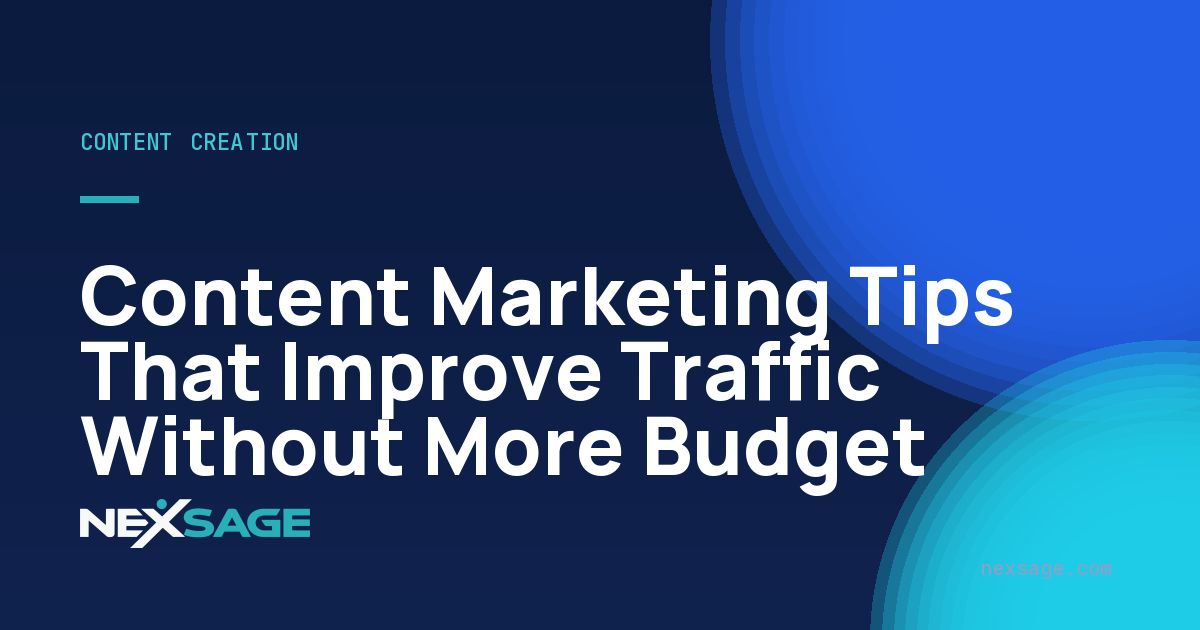 Content Marketing Tips That Improve Traffic Without More Budget — Nexsage